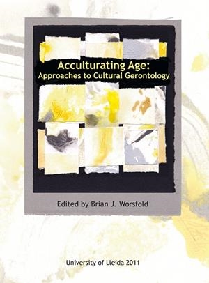 ACCULTURATING AGE : APPROACHES TO CULTURAL GERONTOLOGY | 9788484093848 | WORSFOLD, BRIAN J.