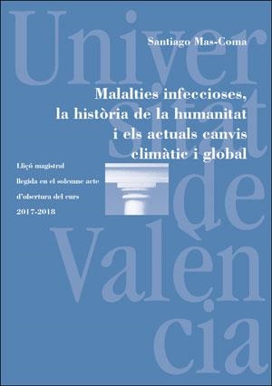 MALALTIES INFECCIOSES, LA HISTÒRIA DE LA HUMANITAT I ELS ACTUALS CANVIS CLIMÀTIC I GLOBAL | 9788491341321 | MAS-COMA, SANTIAGO
