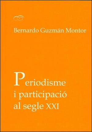 PERIODISME I PARTICIPACIÓ AL SEGLE XXI | 9788437099927 | MONTOR, BERNANDO GÚZMAN