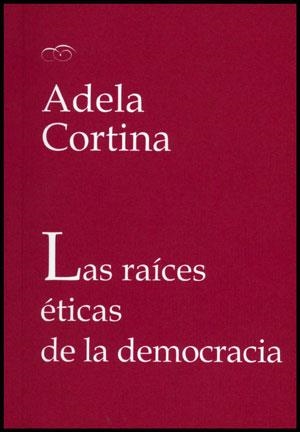 RAICES ETICAS DE LA DEMOCRACIA, LAS | 9788437078304 | CORTINA, ADELA