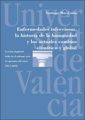 ENFERMEDADES INFECCIOSAS, LA HISTORIA DE LA HUMANIDAD Y LOS ACTUALES CAMBIOS CLImÁtico y global | 9788491341338 | MAS-COMA, SANTIAGO