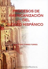 PROCESOS DE AMERICANIZACIÓN LEXICO HISPANICO | 9788437059976 | TORRES TORRES, ANTONIO
