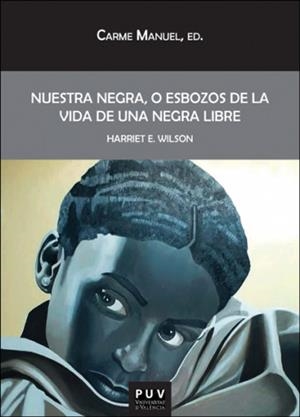 NUESTRA NEGRA, O ESBOZOS DE LA VIDA DE UNA NEGRA LIBRE | 9788411186513 | WILSON, HARRIET E.