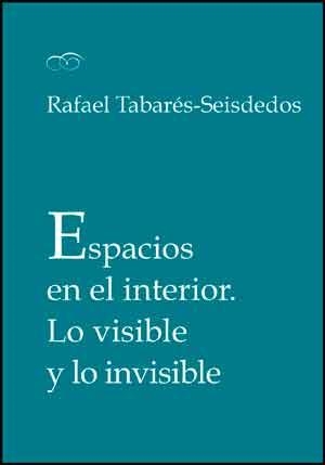 ESPACIOS EN EL INTERIOR. LO VISIBLE Y LO INVISIBLE | 9788437098067 | TABARÉS-SEISDEDOS, RAFAEL