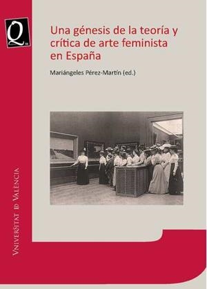 GÉNESIS DE LA TEORÍA Y CRÍTICA DE ARTE FEMINISTA EN ESPAÑA, UNA | 9788491337355 | VARIOS AUTORES