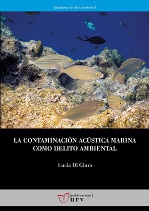 CONTAMINACIÓN ACÚSTICA MARINA COMO DELITO AMBIENTAL, LA | 9788413651576 | DI GIURA, LUCIA