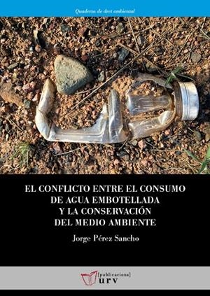 CONFLICTO ENTRE EL CONSUMO DE AGUA EMBOTELLADA Y LA CONSERVACIÓN DEL MEDIO AMBIENTE, EL | 9788413651057 | PÉREZ SANCHO, JORGE