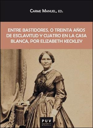 ENTRE BASTIDORES, O TREINTA AÑOS DE ESCLAVITUD Y CUATRO EN LA CASA BLANCA, POR ELIZABETH KECKLEY | 9788411183901 | KECKLEY, ELIZABETH
