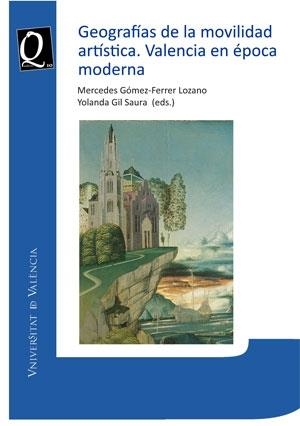 GEOGRAFÍAS DE LA MOVILIDAD ARTÍSTICA. VALENCIA EN ÉPOCA MODERNA | 9788491334040 | VARIOS AUTORES