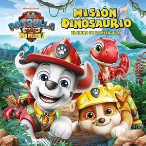 MISIÓN DINOSAURIO (PAW PATROL | PATRULLA CANINA. EL LIBRO DE LA PELÍCULA) | 9788448873745 | NICKELODEON