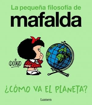 CÓMO VA EL PLANETA? (LA PEQUEÑA FILOSOFÍA DE MAFALDA) | 9788426433961 | QUINO