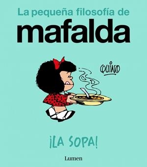 SOPA!, LA (LA PEQUEÑA FILOSOFÍA DE MAFALDA) | 9788426433978 | QUINO