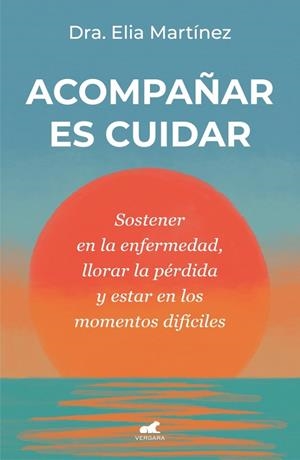 ACOMPAÑAR ES CUIDAR | 9788410467712 | MARTÍNEZ, DRA. ELIA