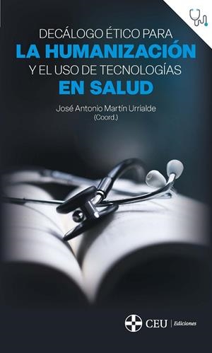 DECALOGO ÉTICO PARA LA HUMANIZACIÓN Y EL USO DE TECNOLOGIAS | 9791387860042 | MARTIN URRIALDE, JOSE ANTONIO