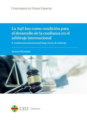 SOFT LAW COMO CONDICIÓN PARA EL DESARROLLO DE LA CONFIANZA EN EL ARBITRAJE INTERNACIONAL, LA | 9788417385156 | MOURRE, ALEXIS