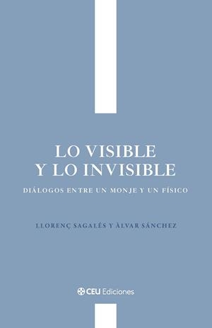 LO VISIBLE Y LO INVISIBLE DIALOGOS ENTRE UN MONJE Y UN FÍSICO | 9791387860226 | SAGALES CISQUELLA, LLORENÇ