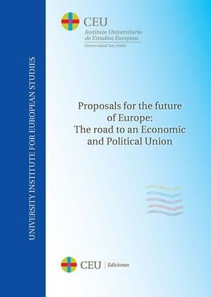 PROPOSALS FOR THE FUTURE OF EUROPE: THE ROAD TO AN ECONOMIC AND POLITICAL UNION | 9788415949381 | VARIOS AUTORES