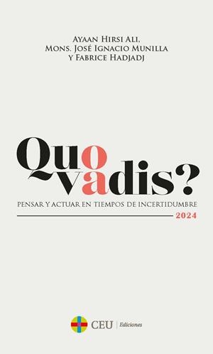 QUO VADIS? PENSAR Y ACTUAR EN TIEMPOS DE INCERTIDUMBRE | 9788419976840 | HIRSI ALI, AYAAN / MUNILLA, MONS. JOSÉ IGNACIO / HADJADJ, FABRICE