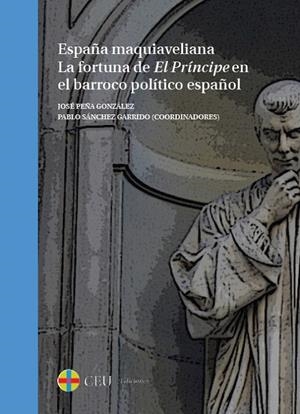 ESPAÑA MAQUIAVELIANA | 9788415949824 | PEÑA GONZÁLEZ, JOSÉ / SÁNCHEZ GARRIDO, PABLO