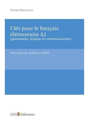 CLÉS POUR LE FRANÇAIS ÉLÉMENTAIRE A2 (GRAMMAIRE, LEXIQUE ET COMMUNICATION) | 9788415382096 | BORDA LAPÉBIE, JUAN MIGUEL