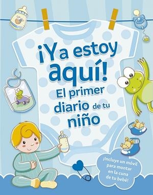 YA ESTOY AQUÍ! EL PRIMER DIARIO DE TU NIÑO | 9788491459194 | REGGIANI, SARA