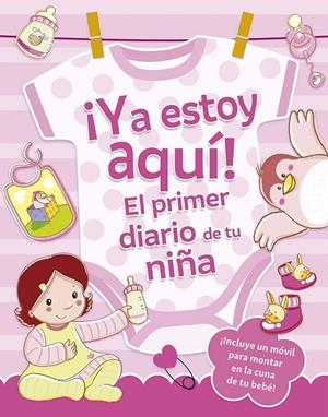 YA ESTOY AQUÍ! EL PRIMER DIARIO DE TU NIÑA | 9788491459187 | REGGIANI, SARA