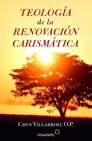 TEOLOGÍA DE LA RENOVACIÓN CARISMÁTICA | 9788496471771 | VILLARROEL, O. P. CHUS