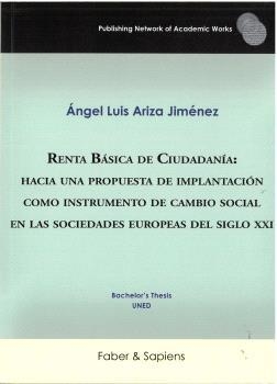 RENTA BÁSICA DE CIUDADANÍA : HACIA UNA PROPUESTA DE IMPLANTACIÓN COMO INSTRUMENTO DE CAMBIO SOCIAL EN LAS SOCIEDADES EUROPEAS DEL SIGLO XXI | 9791399210606 | ARIZA JIMÉNEZ, ÁNGEL LUIS