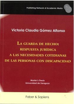 GUARDA DE HECHO, LA : RESPUESTA JURÍDICA A LAS NECESIDADES COTIDIANAS DE LAS PERSONAS CON DISCAPACIDAD | 9791399184563 | GÓMEZ ALFONSO, VICTORIA CLAUDIA