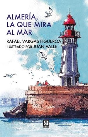 ALMERÍA, LA QUE MIRA AL MAR | 9791399091960 | VARGAS FIGUEROA, RAFAEL