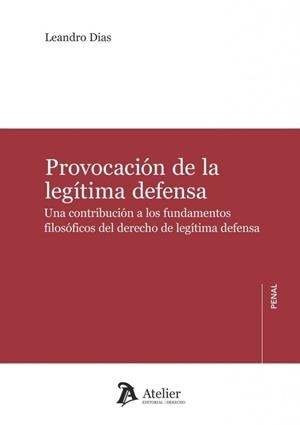 PROVOCACIÓN DE LA LEGÍTIMA DEFENSA. UNA CONTRIBUCIÓN A LOS FUNDAMENTOS FILOSÓFICOS DEL DERECHO DE LEGÍTIMA DEFENSA | 9791388250378 | DIAS, LEANDRO