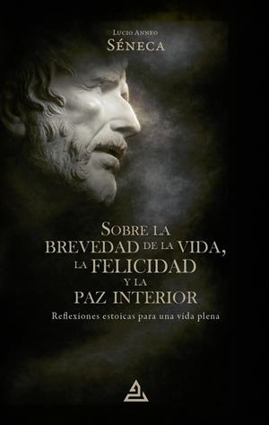 SOBRE LA BREVEDAD DE LA VIDA, LA FELICIDAD Y LA PAZ INTERIOR | 9791388308048 | SENECA