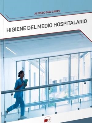 HIGIENE DEL MEDIO HOSPITALARIO Y LIMPIEZA DEL MATERIAL | 9791387965464 | DIAZ CAMPO, ALFREDO