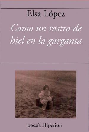 COMO UN RASTRO DE HIEL EN LA GARGANTA | 9788490022832 | LOPEZ, ELSA