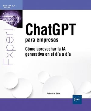 CHATGPT PARA EMPRESAS COMO APROVECHAR LA IA GENERATIVA EN EL DIA A DIA | 9782409055324 | BLIN, FABRICE