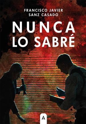 NUNCA LO SABRÉ | 9791388282393 | SANZ CASADO, FRANCISCO JAVIER