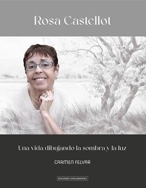 ROSA CASTELLOT. UNA VIDA DIBUJANDO LA SOMBRA Y LA LUZ | 9791387765057 | FELVAR, CARMEN