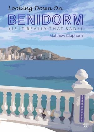 LOOKING DOWN ON BENIDORM | 9791399106671 | CLAPHAM, MATTHEW