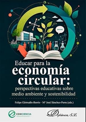 EDUCAR PARA LA ECONOMIA CIRCULAR : PERSPECTIVAS EDUCATIVAS SOBRE MEDIO AMBIENTE Y SOSTENIBILIDAD | 9791370473204