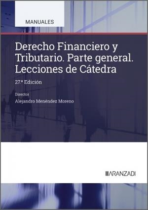 DERECHO FINANCIERO Y TRIBUTARIO LECCIONES DE CATEDRA (27 EDICIÓN) | 9788410857919 | MENÉNDEZ MORENO, ALEJANDRO