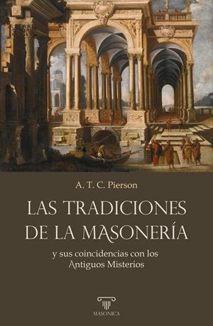 TRADICIONES DE LA MASONERIA Y SUS COINCIDENCIAS CON LOS ANTIGUOS MISTERIOS, LAS | 9791388300080 | CRANE PIERSON, AZARIAH THEODORE