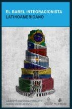 BABEL INTEGRACIONISTA LATINOAMERICANO, EL | 9789560105257 | ARANDA BUSTAMANTE, GILBERTO