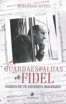 GUARDAESPALDAS DE FIDEL, EL | 9789560105790 | REYES, BERNARDO
