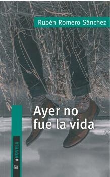 AYER NO FUE LA VIDA | 9789560106063 | ROMERO SÁNCHEZ, RUBÉN