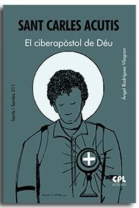 SANT CARLES ACUTIS. EL CIBERAPÒSTOL DE DÉU | 9788491657545 | RODRÍGUEZ VILAGRAN, ÁNGEL