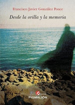 DESDE LA ORILLA Y LA MEMORIA | 9791388333149 | GONZALEZ PONCE, FRANCISCO JAVIER