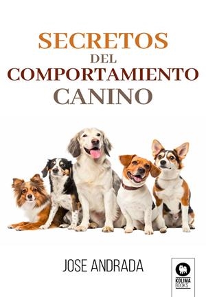 SECRETOS DEL COMPORTAMIENTO CANINO | 9791388155260 | ANDRADA, JOSÉ