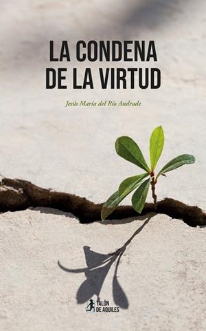 CONDENA DE LA VIRTUD, LA | 9791388245015 | DEL RIO ANDRADE, JESUS MARIA