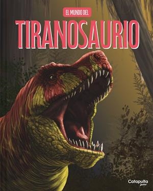 MUNDO DEL TIRANOSAURIO, EL | 9788419987952 | LOS EDITORES DE CATAPULTA