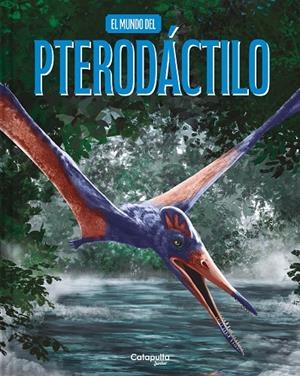 MUNDO DEL PTERODÁCTILO, EL | 9788419987945 | LOS EDITORES DE CATAPULTA